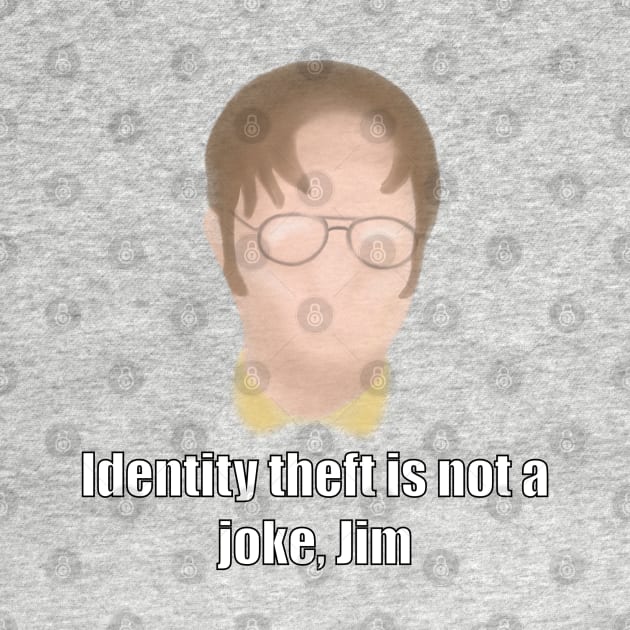 Dwight Schrute - Identity theft is not a joke Jim by DoodleJob